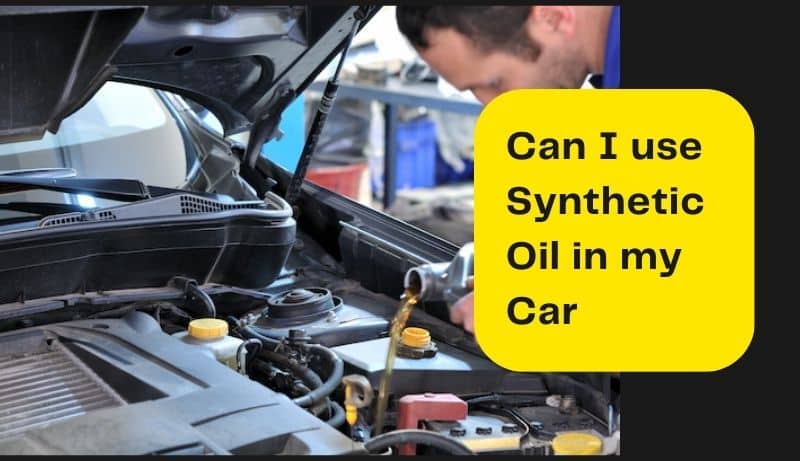 Can I use Synthetic Oil in my Car