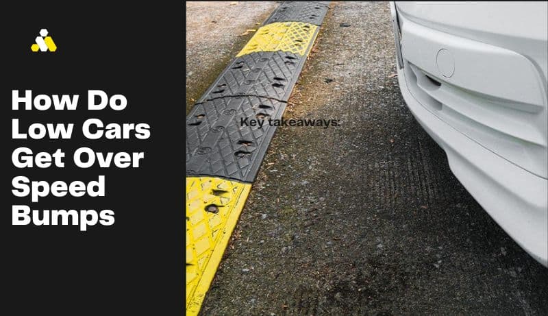 How Do Low Cars Get Over Speed Bumps? Easy Guide in 2023