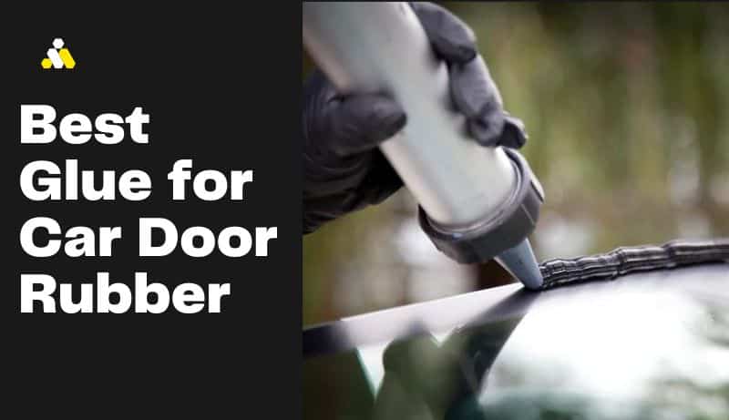 Best Glue for Car Door Rubber