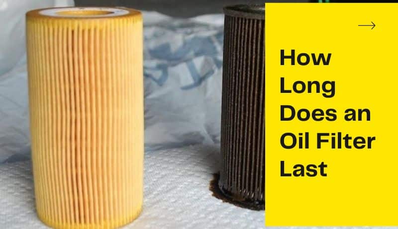 How Long Does an Oil Filter Last