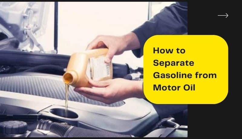 How to Separate Gasoline from Motor Oil