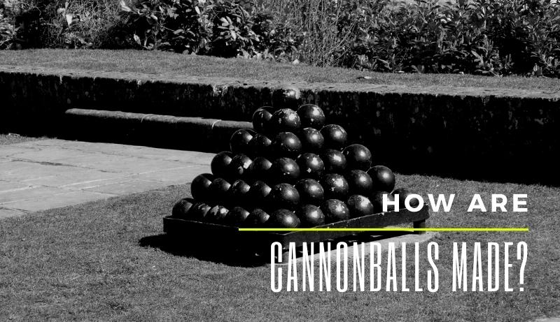 How are cannonballs made