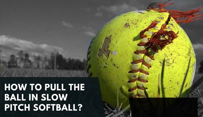 How to pull the ball in slow pitch softball? Definitive Guide for 2022