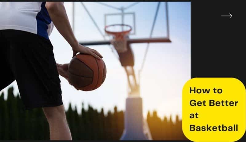 How to Get Better at Basketball