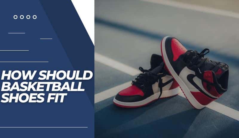 How Should Basketball Shoes Fit